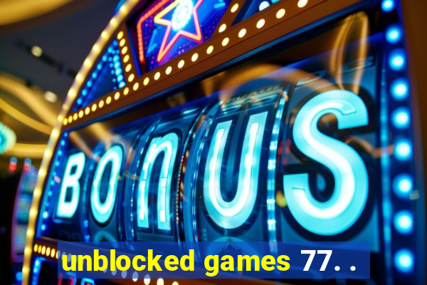 unblocked games 77. .